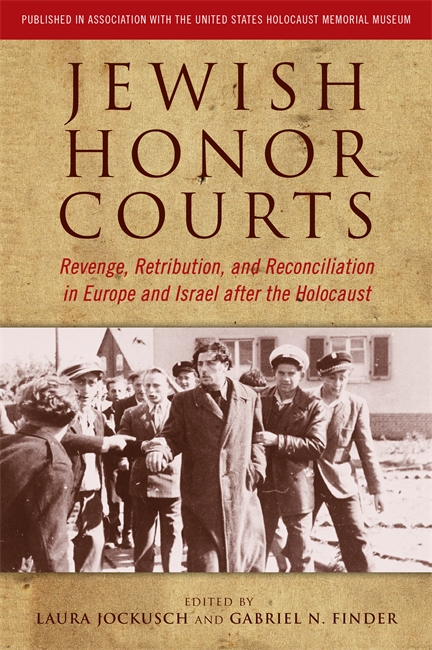 Jewish Honor Courts: Revenge, Retribution and Reconciliation in Europe and Israel israel after the holocaust