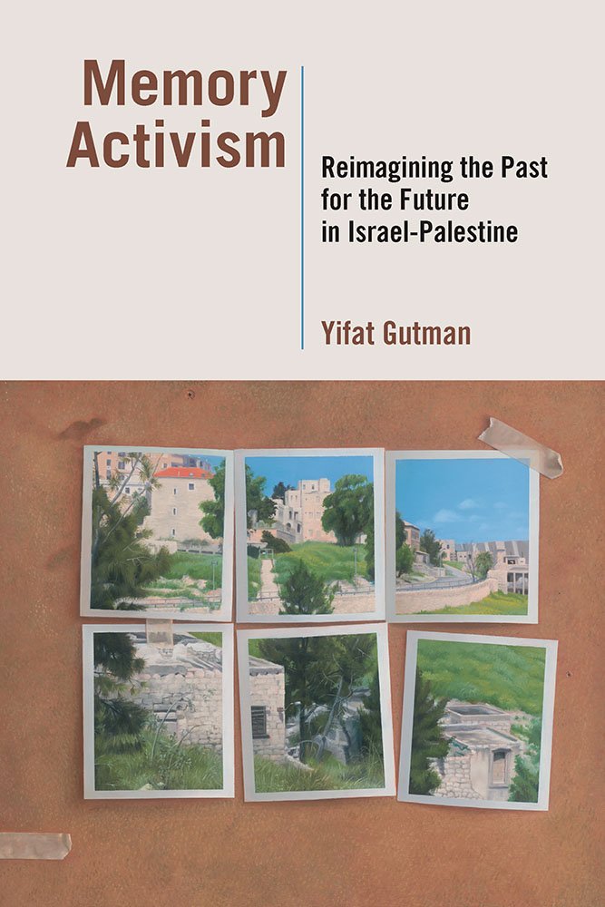 Memory activism - Re imagining the past for the future in Israel - Palestine