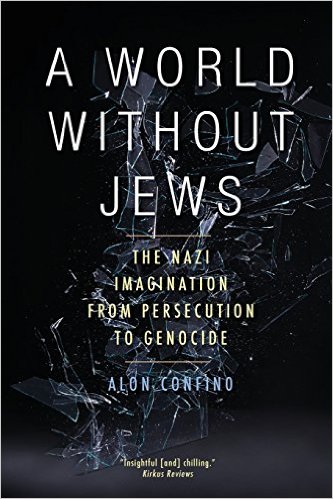 A world without Jews: the Nazi imagination from persecution to genocide