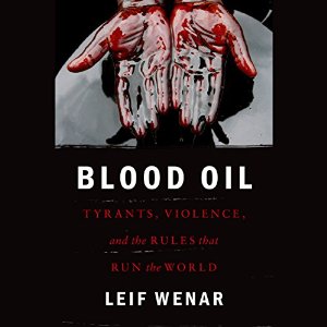 Blood oil: Tyrants, violence and the rules that run the world