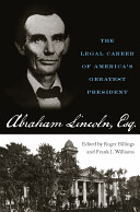 Title of Interest: Abraham Lincoln, Esq. : the legal career of America's greatest president