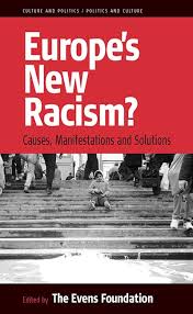Europe's New Racism? : Causes, Manifestations and Solutions - Evans Foundation