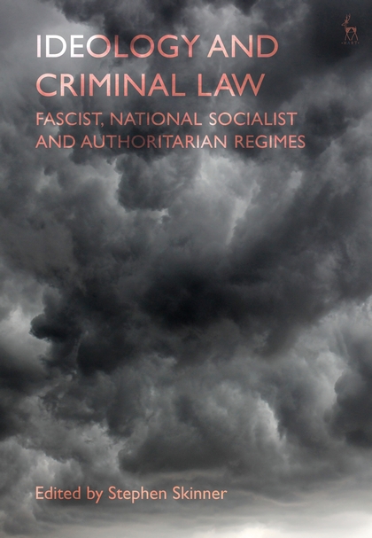 Ideology and criminal law : fascist, national socialist and authoritarian regimes